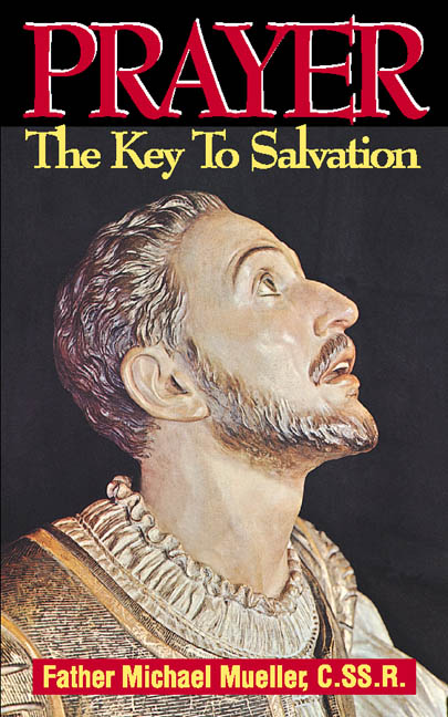 Prayer the Key to Salvation by Rev. Fr. Michael Mueller C.SS.R. (image for) Prayer the Key to Salvation by Rev. Fr. Michael Mueller C.SS.R.